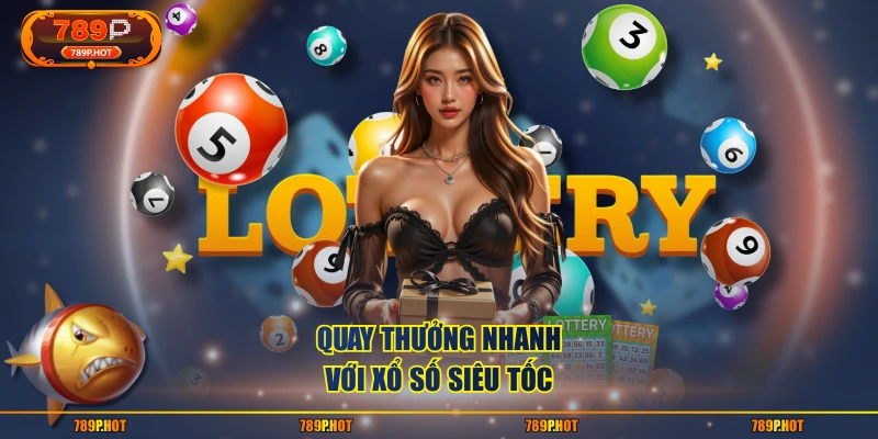 Quay thưởng nhanh với xổ số siêu tốc